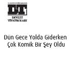 Dün Gece Yolda Giderken Çok Komik Bir Şey Oldu